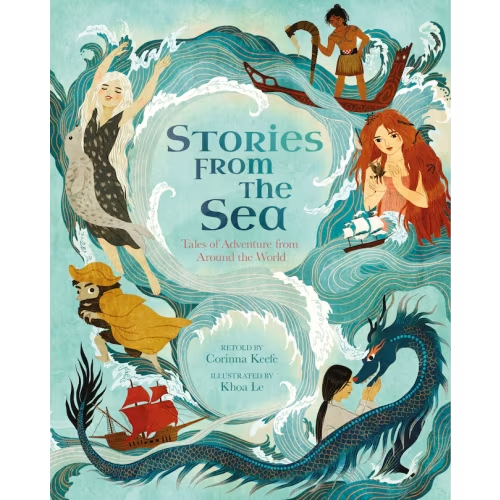 Stories From The Sea: Tales Of Adventure From Around The World Book By Corinna Keefe, (Hardcover) | Indigo