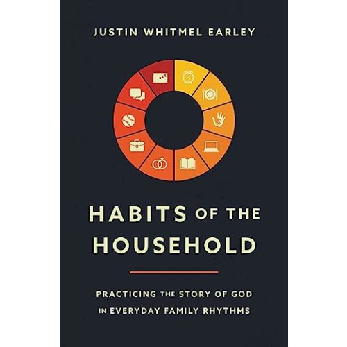 Habits of the Household: Practicing the Story of God in Everyday Family Rhythms