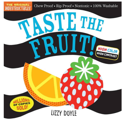 Indestructibles: Taste the Fruit! (High Color High Contrast): Chew Proof · Rip Proof · Nontoxic · 100% Washable (Book for Babies, Newborn Books, Safe to Chew)