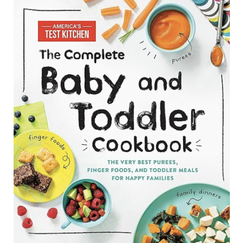 The Complete Baby and Toddler Cookbook: The Very Best Baby and Toddler Food Recipe Book (America's Test Kitchen Kids)