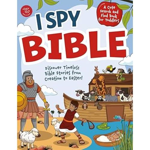 I Spy Bible: Discover Timeless Bible Stories from Creation to Easter! A Cute Search and Find Book for Toddlers (I Spy Books for Toddlers)