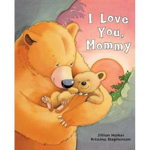 I Love You, Mommy - by Jillian Harker (Hardcover)
