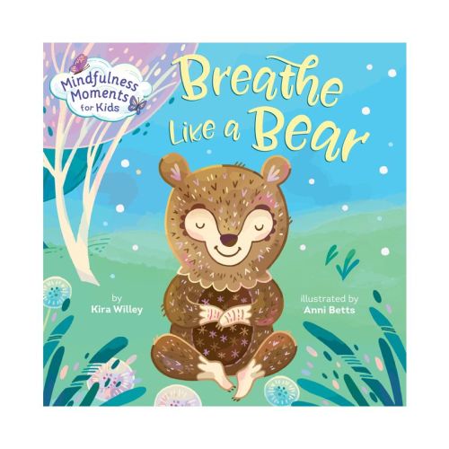 Mindfulness Moments For Kids: Breathe Like A Bear - By Kira Willey (board Book)