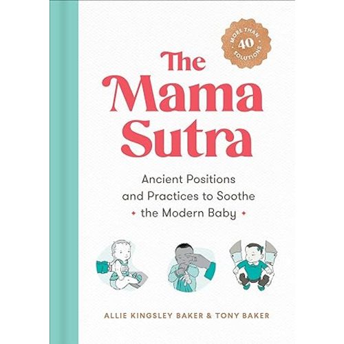 The Mama Sutra: Ancient Positions and Practices to Soothe the Modern Baby