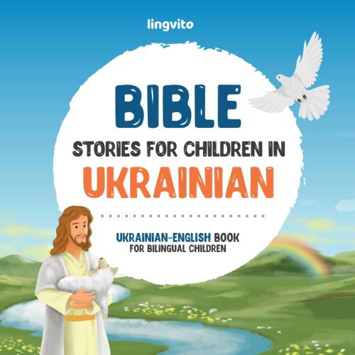 Bible stories for children in Ukrainian – All-time favorite Bible stories in Ukrainian & English languages: An illustrated book of Ukrainian Bible ... Educational Books for Bilingual Children)