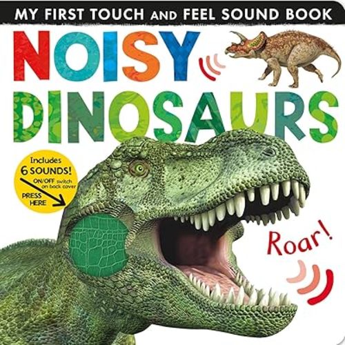 Noisy Dinosaurs: Includes 6 Sounds and an On/Off Switch on the Back Cover! (My First) Board book – Touch & Feel, September 22, 2020