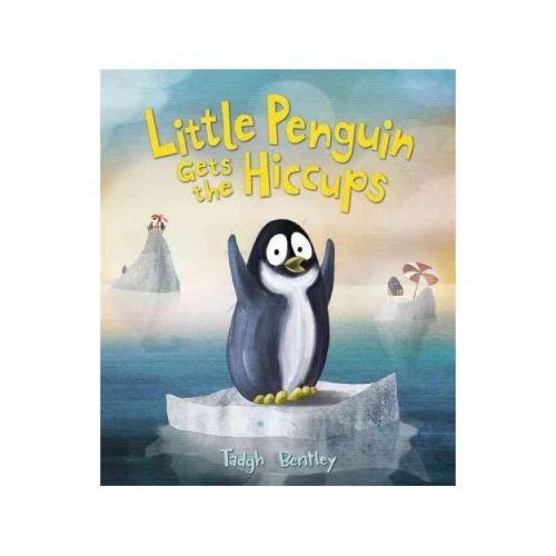 Little Penguin Gets the Hiccups - by Tadgh Bentley (Hardcover)