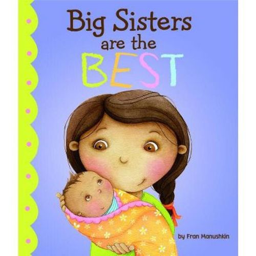 Big Sisters Are The Best - (fiction Picture Books) By Fran Manushkin (hardcover)