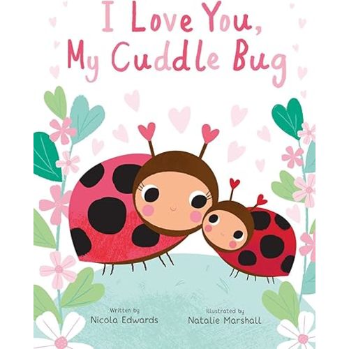 I Love You, My Cuddle Bug (You're My Little) Hardcover – Picture Book, October 10, 2023