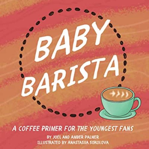 Baby Barista: A Coffee Primer for the Youngest Fans