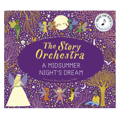 The Story Orchestra: Shakespeare's A Midsummer Night's Dream: Press the note to hear Mendelssohn's music by Jessica Courtney Tickle, Hardcover | Barnes & Noble®