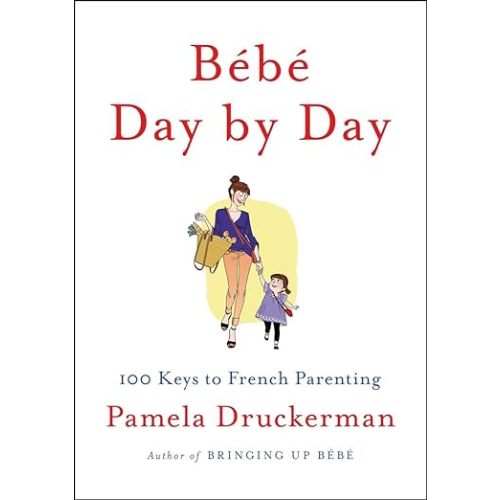 Bébé Day by Day: 100 Keys to French Parenting