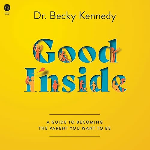 Good Inside: A Guide to Becoming the Parent You Want to Be  Audible Audiobook – Unabridged