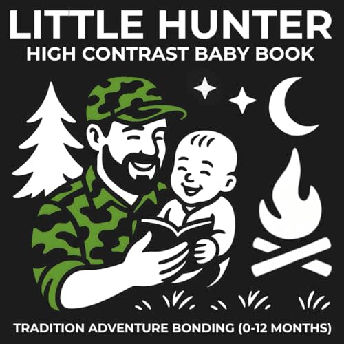 Little Hunter High Contrast Baby Book Tradition Adventure Bonding (0-12 Months): 67 Unique Black and White Images Introducing the Hunting Life Through ... and Everyday Language — For Newborns