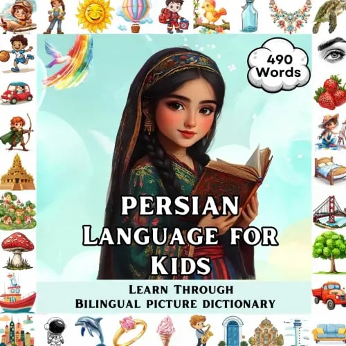 Persian for Kids: Learn Through Bilingual English & Farsi Picture Dictionary | 490 Essential Words & 32 Core Topics for Toddlers and Children