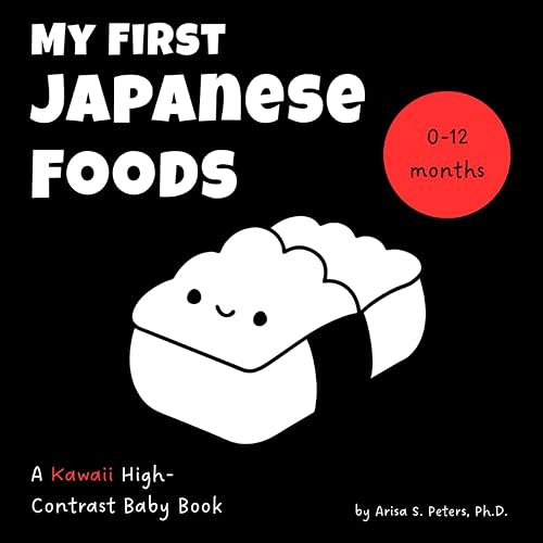 My First Japanese Foods: A Kawaii High-Contrast Baby Book: Sensory and Visual Stimulation for Newborns and Babies (0–12 Months) – A Tummy Time ... Translation (High Contrast Wonders Series) Paperback – May 17, 2025