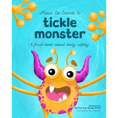 How to Tame a Tickle Monster: A First Book About Body Safety (Road Map to Body Literacy)