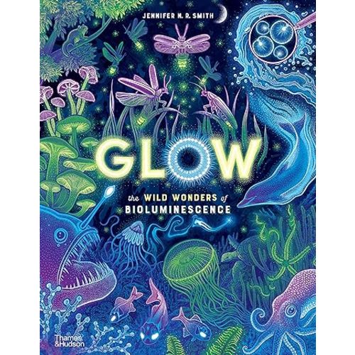 Glow: The Wild Wonders of Bioluminescence