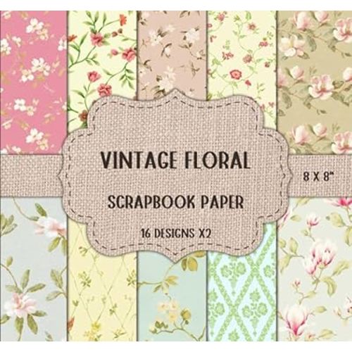 Vintage Floral Scrapbook Paper - Double Sided 8 x 8" Sheets: Flowers & Roses Patterns, Antique Themed, Decorative Craft Paper, Scrapbooking, Junk Journaling, DIY, & More