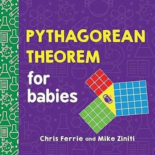 Pythagorean Theorem for Babies: A Simple and Colorful Introduction to Math and Geometry Concepts (Baby University)