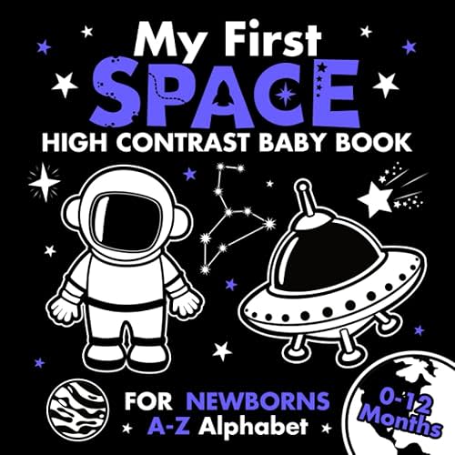 My First Space High Contrast Baby Book for Newborns 0-12 Months: A-Z Alphabet with Simple Black and White Images to Develop Babies Eyesight | Visual ... (High Contrast Baby Books for Newborns) Paperback – May 6, 2023