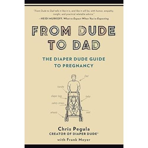 From Dude to Dad: The Diaper Dude Guide to Pregnancy