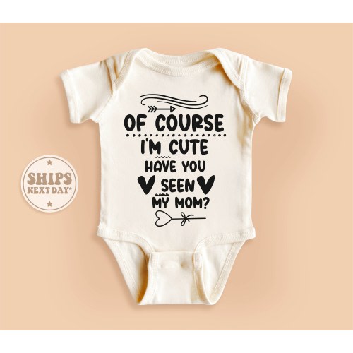 Mommy's Little Baby Bodysuit, Of Course I'm Cute Have You Seen My Mom Baby Onesie®, Cute Natural Kid Gift #TLC00899