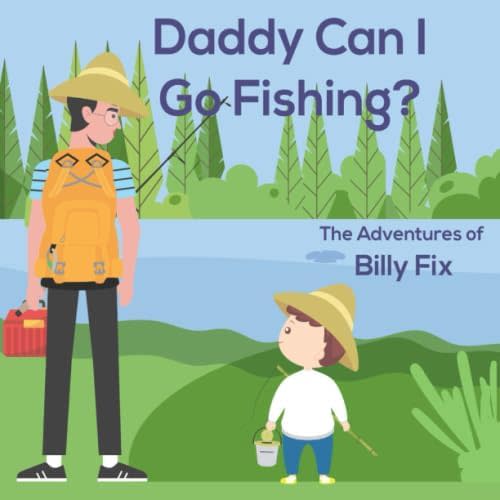 Daddy Can I Go Fishing? (The Adventures of Billy Fix) Paperback – March 23, 2020