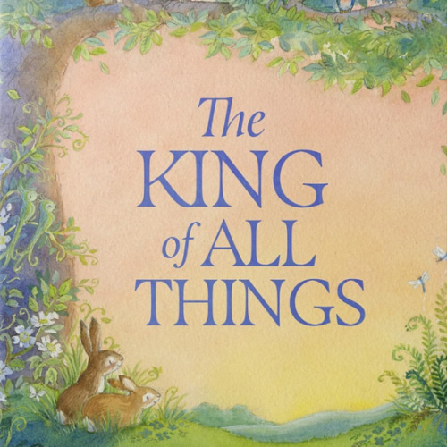 The King of All Things: A Blessing to Awaken Worship and Wonder – A Christian Children’s Board Book