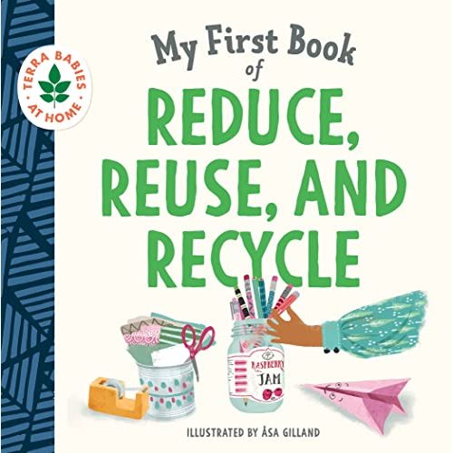 My First Book of Reduce, Reuse, and Recycle: A perfect book for summer reading (Terra Babies at Home)