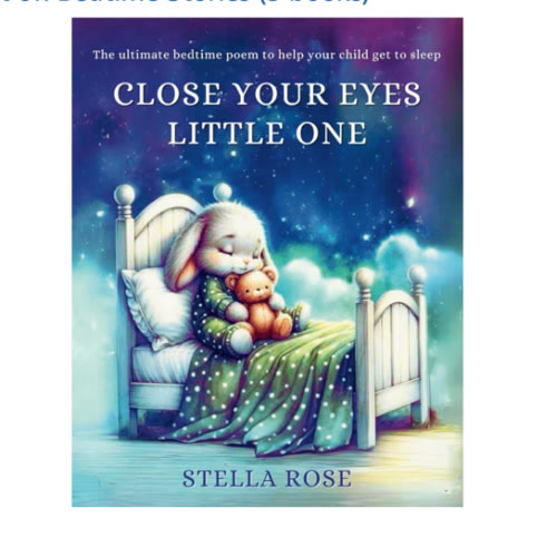 Close Your Eyes Little One: The ultimate bedtime poem to help your child get to sleep. Age 2 - 6 (Bedtime Stories)