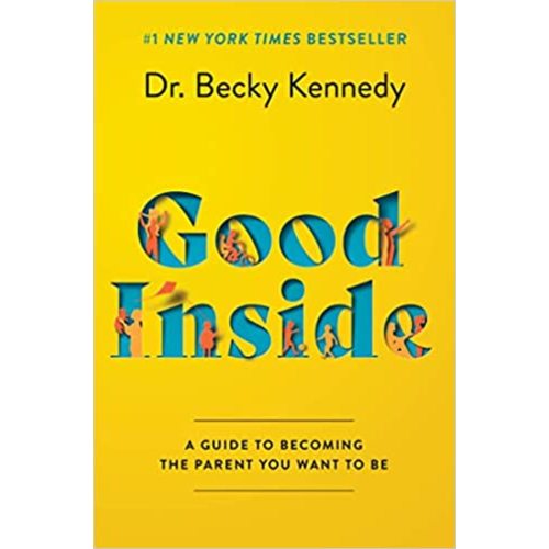 Good Inside: A Guide to Becoming the Parent You Want to Be