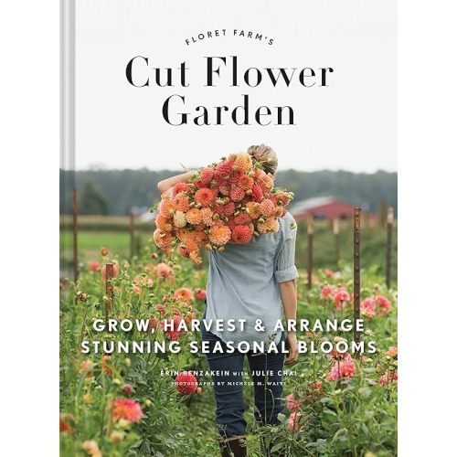Floret Farm's Cut Flower Garden: Grow, Harvest, and Arrange Stunning Seasonal Blooms (Floret Farms x Chronicle Books) Hardcover – Illustrated, March 7, 2017