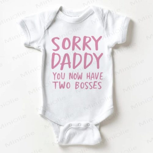 SORRY DADDY YOU NOW HAVE TWO BOSSES Baby White Bodysuit