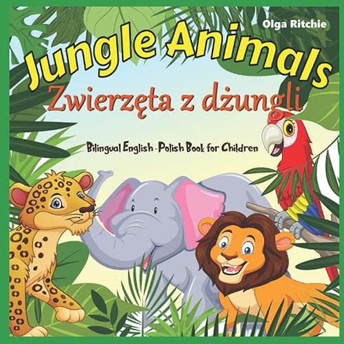 Jungle Animals Zwierzęta z dżungli Bilingual English-Polish Book for Children: Angielski Polski książka dla dzieci (English-Polish Bilngual Books for Children) Paperback – January 4, 2022