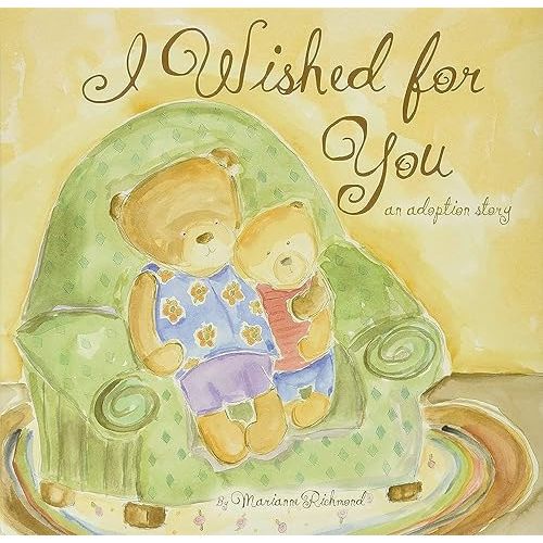 I Wished for You: An Adoption Story For Kids (Marianne Richmond) Hardcover – Picture Book, January 1, 2008