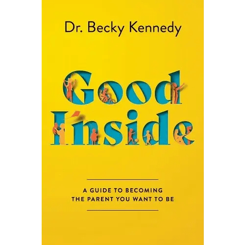 Good Inside: A Guide to Becoming the Parent You Want to Be a book by Becky Kennedy