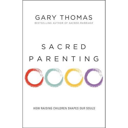 Sacred Parenting: How Raising Children Shapes Our Souls