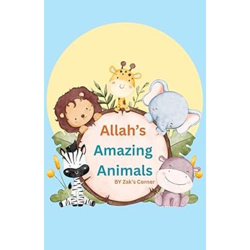 Allah’s Amazing Animals: A rhyming islamic book for babies