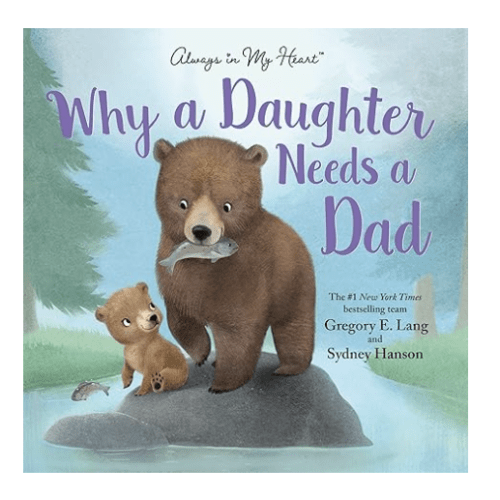 Why a Daughter Needs a Dad: Celebrate Your Father Daughter Bond with this Special Picture Book!