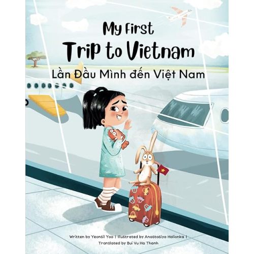 My First Trip to Vietnam: Bilingual Vietnamese-English Children's Book (Vietnamese-English Kids’ Collection) Paperback – March 3, 2023