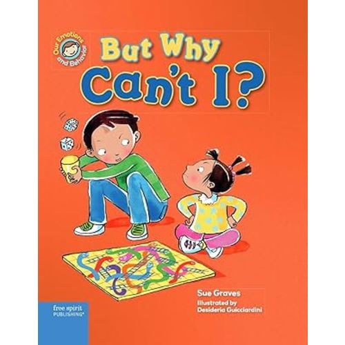 But Why Can't I?: A book about rules (Our Emotions and Behavior)