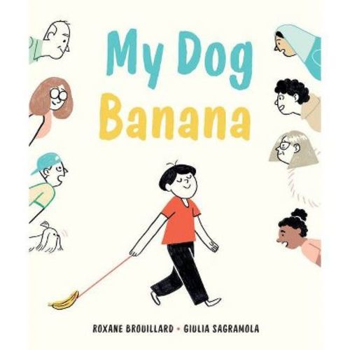 My Dog Banana - By Roxane Brouillard (hardcover)