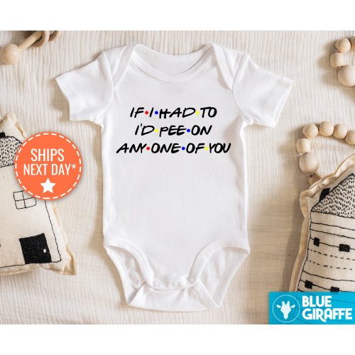If I Had To, I'd Pee on Any One of You Baby Onesie®, Funny Friends Themed Baby Bodysuit, Funny Pee on You Baby Onesie®