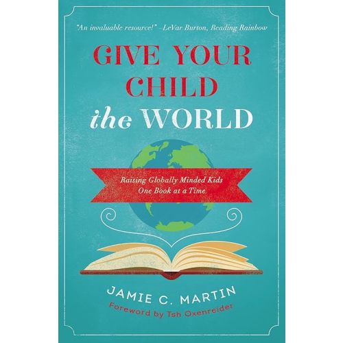 Give Your Child the World: Raising Globally Minded Kids One Book at a Time Paperback – June 7, 2016