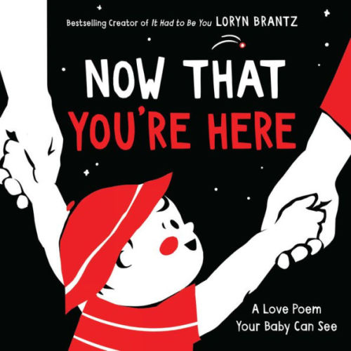 Now That You're Here: A High Contrast Book For Newborns by Loryn Brantz, Board Book | Barnes & Noble®