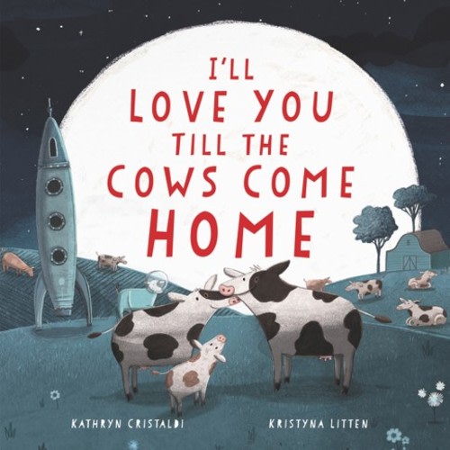 Kathryn Cristaldi: I'll Love You till the Cows Come Home Board Book (Board Book)