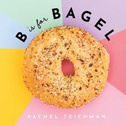 B Is For Bagel - (abcd-eats) By Rachel Teichman (hardcover)