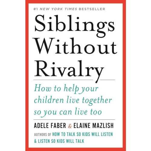 Siblings Without Rivalry: How to Help Your Children Live Together So You Can Live Too Paperback – April 9, 2012