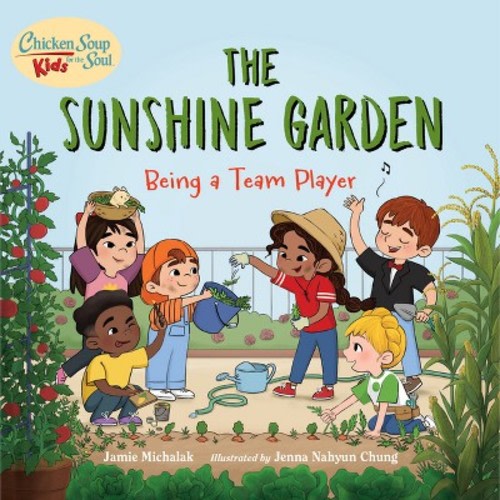 Chicken Soup for the Soul Kids: The Sunshine Garden - by Jamie Michalak (Hardcover)